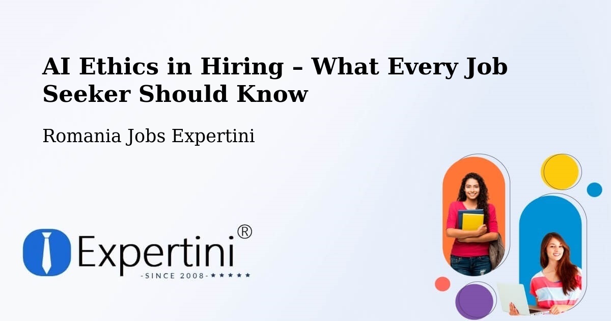 AI Ethics in Recruitment & Hiring – Coţuşca - Coţuşca, Romania Jobs Expertini