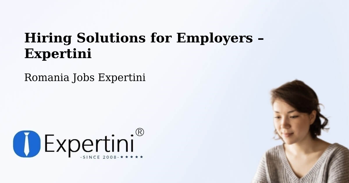 Hiring Solutions for Employers in Coţuşca - Coţuşca, Romania Jobs Expertini