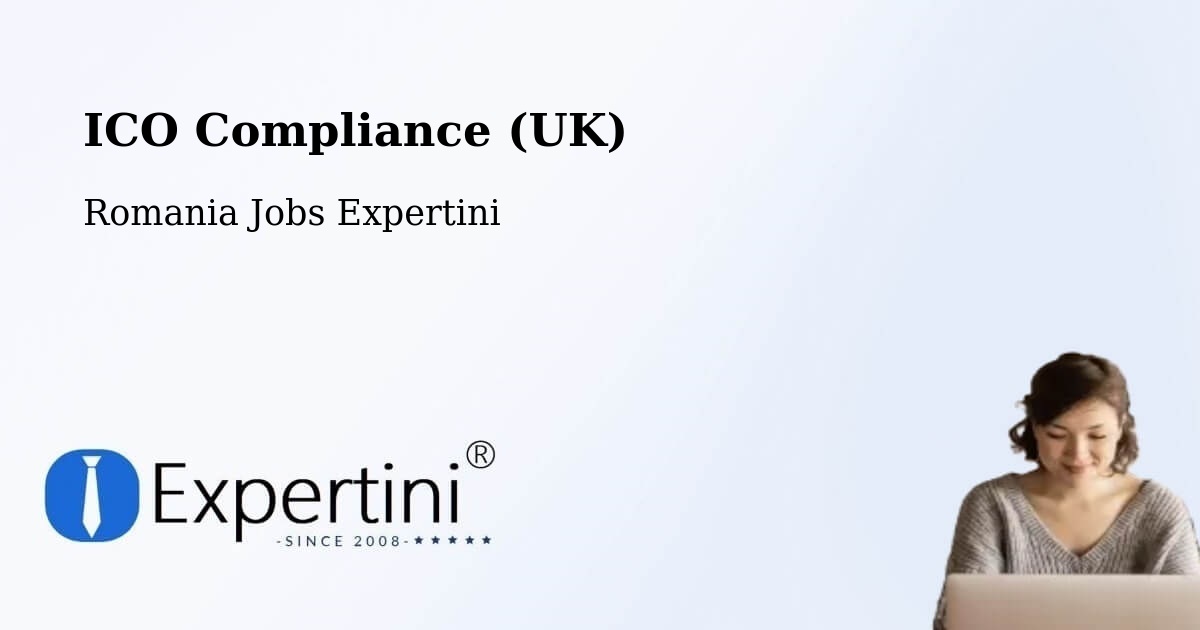 UK Data Protection & ICO Compliance – Coţuşca - Romania Jobs Expertini