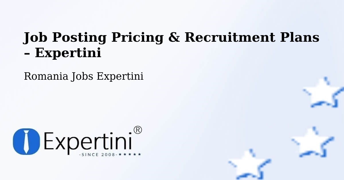 Job Posting Pricing & Recruitment Plans – Coţuşca - Coţuşca, Romania Jobs Expertini