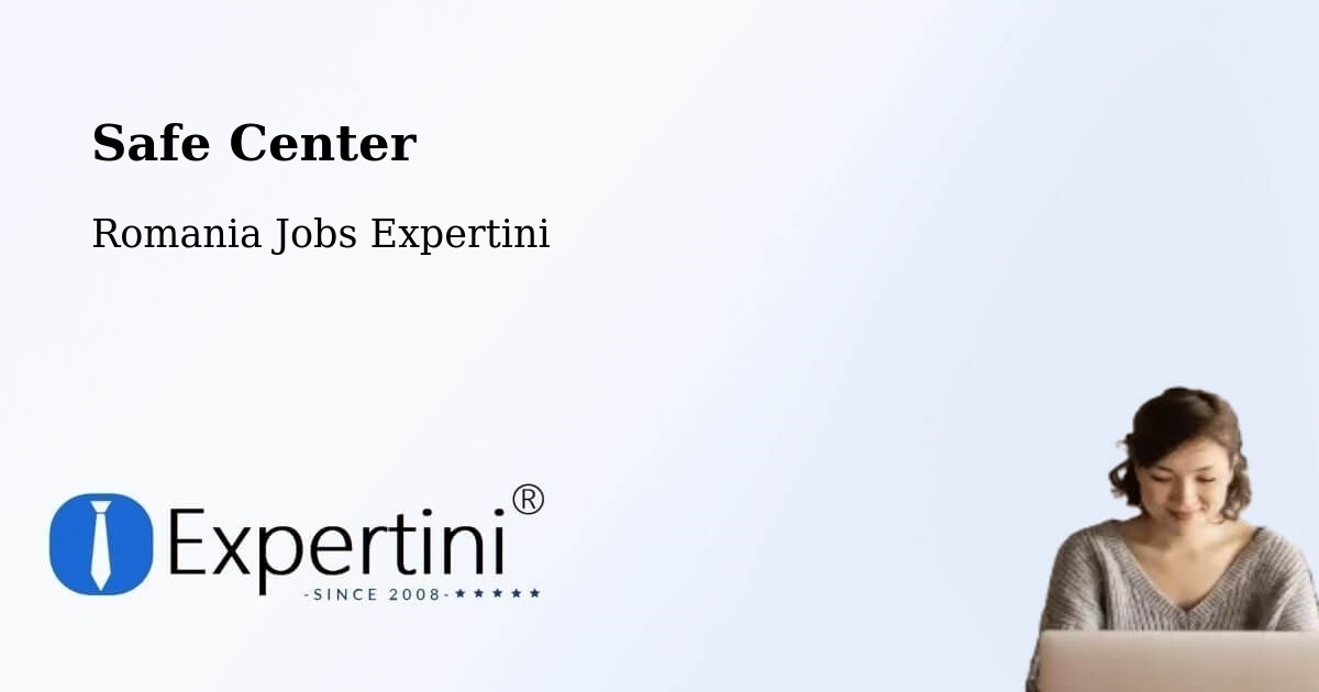 Safety Center – Coţuşca - Romania Jobs Expertini